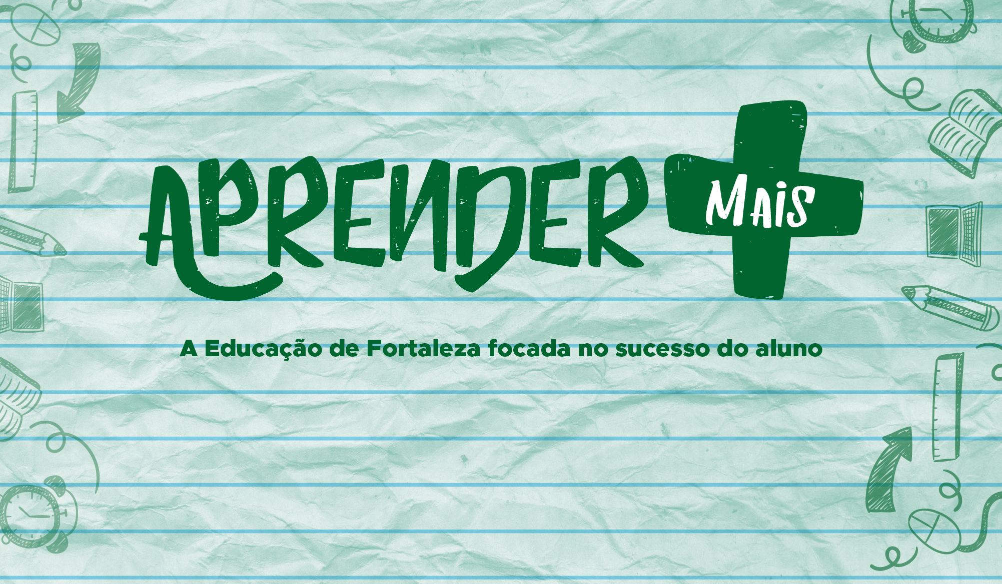 Imagem com fundo verde claro sob o texto Aprender Mais e subtítulo A educação de Fortaleza focada na educação do aluno